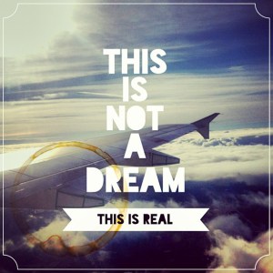 This is not a dream, this is real.